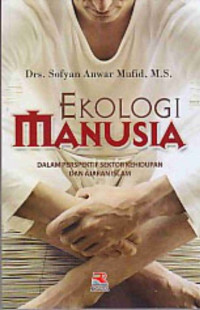 Image of Ekologi Manusia : Dalam Perspektif Sektor Kehidupan dan Ajaran Islam / Sofyan Anwar Mufid