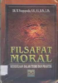 Image of Filsafat Moral : Kesusilaan Dalam Teori dan Praktek / W. Poespoprodjo