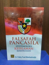 Image of Falsafah Pancasila : Epistemologi Keislaman Kebangsaan