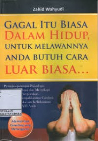 Image of Gagal Itu Biasa dalam Hidup, untuk Melawannya Anda Butuh Cara Luar Biasa... / Zahid Wahyudi