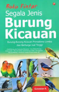 Image of Buku Pintar Segala Jenis Burung Kicauan : Burung- Burung Kicauan Primadona Lomba dan Berharga Jual Tinggi / Gunawan R.C