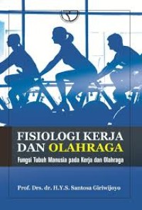 Image of Fisiologi Kerja Dan Olahraga : Fungsi Tubuh Manusia Pada Kerja dan Olahraga / H.Y.S. Santosa Giriwijoyo