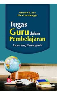 Image of Tugas Guru Dalam Pembelajaran : Aspek Yang Mempengaruhi / Hamzah B.Uno