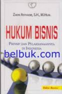 Image of Hukum Bisnis: Prinsip dan Pelaksanaannya di Indonesia / Zaeni Asyhadie