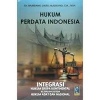 Image of Hukum Perdata Indonesia : Integrasi hukum eropa kontinental kedalam sistem hukum adat dan Nasional / Bambang Daru Nugroho