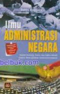 Image of Ilmu Administrasi Negara : Kajian Konsep, Teori, dan Fakta Dalam Upaya Menciptakan Good Governance  / Sahya Anggara