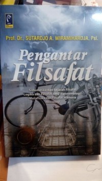 Image of Pengantar Filsafat : Sistematika dan Sejarah Filsafat Logika dan Filsafat Ilmu (Epistemologi) Metafisika dan Filsafat Manusia Aksiologi / Sutardjo A. Wiramihardja