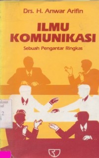 Image of Ilmu Komunikasi : Sebuah Pengantar Ringkas / Anwar Arifin