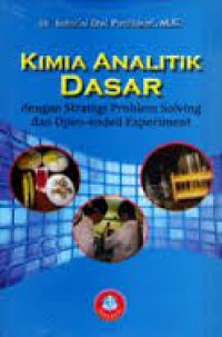 Image of Kimia Analitik Dasar dengan Strategi Problem Solving dan Open-Ended Experiment / Indarini Dwi Puspitasari