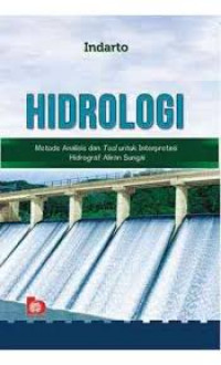 Image of Hidrologi : Metode Analisis dan Tool Untuk Interpretasi Hidrograf Aliran Sungai / Indarto