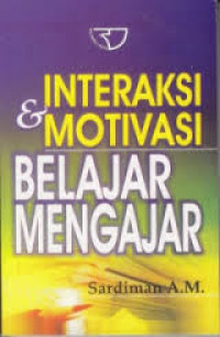 Image of Interaksi dan Motivasi Belajar Mengajar / Sardiman A.M