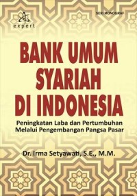 Image of Bank Umum Syariah di Indonesia : peningkatan laba dan pertumbuhan melalui pengembangan pangsa pasar / Irma Setyawati