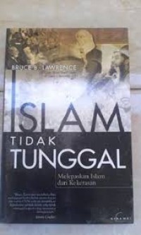 Image of Islam tidak Tunggal: Melepaskan Islam dari Kekerasan / Bruce B. Lawrence