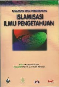 Image of Gagasan dan Perdebatan Islamisasi Ilmu Pengetahuan / Moeflich Hasbullah