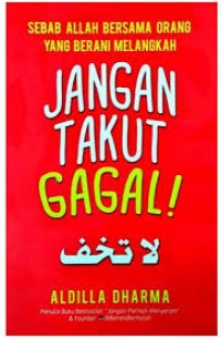 Image of Jangan Takut Gagal! Sebab Allah bersama orang yang berani melangkah / Aldilla Dharma Wijaya