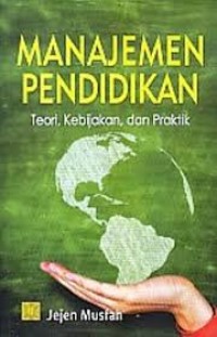 Image of Manajemen Pendidikan: teori, kebijakan dan praktik / Jejen Musfah