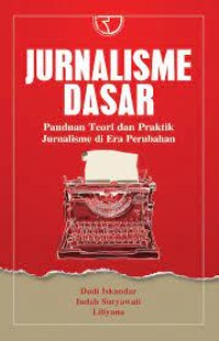 Image of Jurnalisme Dasar : Panduan Teori dan Praktik Jurnalisme di Era Perubahan / Dudi Iskandar