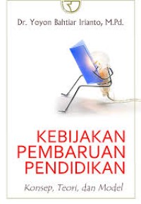 Image of Kebijakan Pembaruan Pendidikan: Konsep, Teori, dan model / Yoyon Bahtiar Irianto