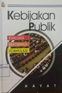 Image of Kebijakan Publik  : Evaluasi, Reformasi, Formulasi / Hayat
