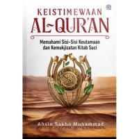 Image of Keistimewaan Al-Qur'an : Memahami Sisi-Sisi Keutamaan dan Kemukjizatan Kitab Suci / Ahsin Sakho Muhammad