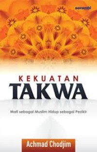 Image of Kekuatan Takwa : Mati Sebagai Muslim Hidup Sebagai Pezikir / Achmad Chodjim