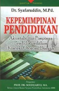 Image of Kepemimpinan Pendidikan: Akuntabilitas Pimpinan Pendidikan dalam Konteks Otonomi Daerah / Syafaruddin