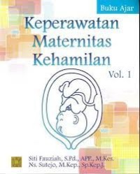 Image of Keperawatan Maternitas Kehamilan vol. 1 / Siti Fauziah