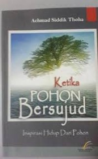 Image of Ketika Pohon Bersujud: Inspirasi Hidup dari Pohon / Achmad Siddik Thoha