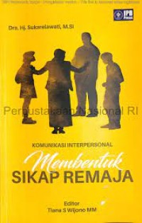 Image of Komunikasi interpersonal membentuk sikap remaja / Sukarelawati