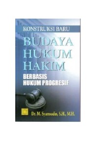 Image of Konstruksi Baru Budaya Hukum Hakim Berbasis Hukum Progresif / M. Syamsudin