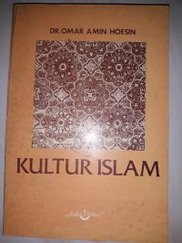 Image of Kultur Islam : Sejarah Perkembangan Kebudayaan Islam dan Pengaruhnya dalam Dunia Internasional / Oemar Amin Hoesin