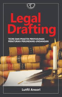 Image of legal Drafting : teori dan praktik penyusunan peraturan perundang-undangan / Lutfil Ansori