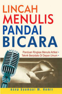 Image of Lincah Menulis Pandai Bicara : Panduan Ringkas Menulis Artikel. Teknik Berpidato Didepan Umum / Asep Syamsul M Romli