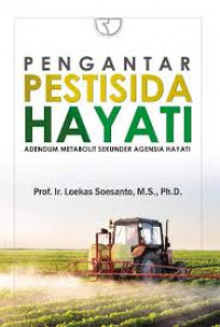 Image of Pengantar Pestisida Hayati : Adendum Metabolit Sekunder Agensia Hayati / Loekas Soesanto