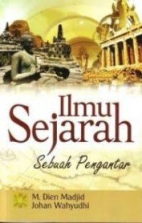 Image of Ilmu Sejarah : Sebuah Pengantar / M. Dien Madjid