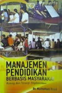 Image of Manajemen Pendidikan Berbasis Masyarakat: Konsep dan Strategi Implementasi / Nurhattati Fuad