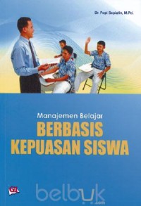 Image of Manajemen Belajar Berbasis Kepuasan Siswa / Popi Sopiatin