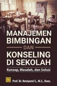 Image of Manajemen Bimbingan dan Konseling Di Sekolah : Konsep, Masalah, dan Solusi / Neviyarni