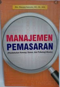 Image of Manajemen Pemasaran : (Pendekatan Konsep, Kasus, dan Psikologi Bisnis) / Danang Sunyoto