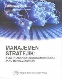Image of Manajemen Stratejik : Menciptakan Keunggulan Bersaing Yang Berkelanjutan / Sampurno