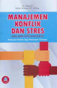 Image of Manajemen Konflik dan Stres Dalam Organisasi : Pedoman Praktis bagi Pemimpin Visioner / Wahyudi