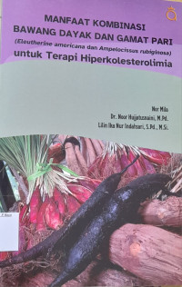 Image of Manfaat Kombinasi Bawang Dayak dan Gamat Pari (Eleutherine Americana dan Ampelocissus Rubiginosa) Untuk Terapi Hiperkolesterolimia / Nor Mila