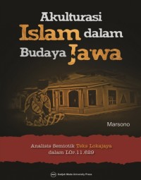 Image of Akulturasi Islam Dalam Budaya Jawa : Analisis semiotik teks lokajaya dalam Lor.11.629 / Marsono