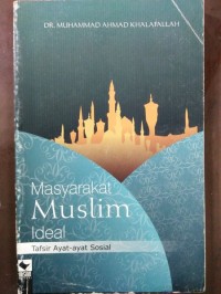 Image of Masyarakat Muslim Ideal: Tafsir Ayat-ayat Sosial / Muhammad Ahmad Khalafallah