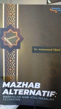 Image of Mazhab Alternatif : Bimbingan nabi atas masalah keumatan / Muhammad Tijani
