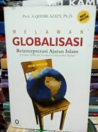 Image of Melawan Globalisasi : Reinterpretasi Ajaran Islam / A. Qodri Azizy