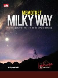 Image of Memotret milky way : kiat mendapatkan foto bima sakti dan star trail yang menawan / Wahyu Widhi