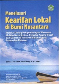 Image of Menelusuri Kearifan Lokal di Bumi Nusantara: Melalui Dialog PEngembangan Wawasan Multikultural Antara Pemuka Agama Pusat dan Daerah di Provinsi Maluku Utara, Papua dan Maluku