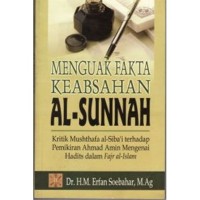 Image of Menguak Fakta Keabsahan Al Sunnah : Kritik Mushthafa Al Siba'i Terhadap Pemikiran Ahmad Amin Mengenai Hadits dalam Fajr al-Islam / M. Erfan Soebahar