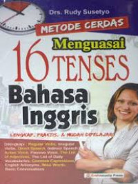 Image of Metode Cerdas Menguasai 16 Tenses Bahasa Inggris : Lengkap, Praktis dan Mudah Dipelajari / Rudy Susetyo